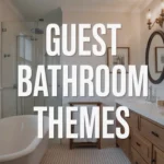 Guest Bathroom Themes
