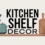 Best Method to Style Kitchen Shelf Decor Like a Pro