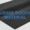 How Can You Save Money on Rubber Roofing Material