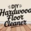 Clean Floors Effectively Using a DIY Hardwood Floor Cleaner
