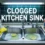 What We Do When Facing a Clogged Kitchen Sink Issue